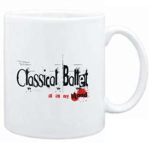  Mug White  Classical Ballet IS IN MY BLOOD  Sports 