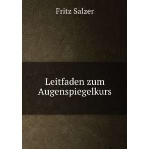  Leitfaden zum Augenspiegelkurs Fritz Salzer Books