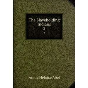  The Slaveholding Indians. 2 Annie Heloise Abel Books