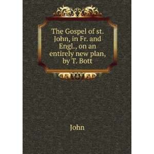   st. John, in Fr. and Engl., on an entirely new plan, by T. Bott John