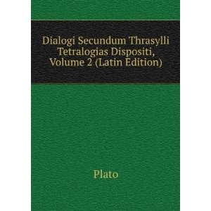 Dialogi Secundum Thrasylli Tetralogias Dispositi, Volume 2 (Latin 