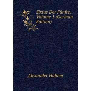  Sixtus Der FÃ¼nfte, Volume 1 (German Edition) Alexander 