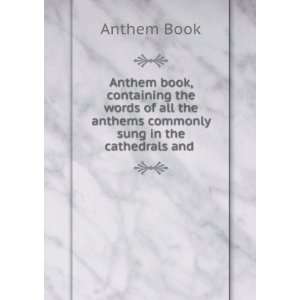   commonly sung in the cathedrals and . Anthem Book  Books