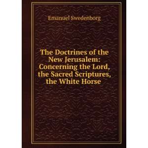   , the Sacred Scriptures, the White Horse . Emanuel Swedenborg Books