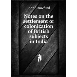   settlement or colonization of British subjects in India John Crawfurd
