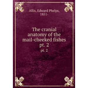  The cranial anatomy of the mail cheeked fishes. pt. 2 