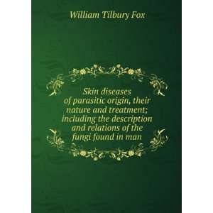   and relations of the fungi found in man William Tilbury Fox Books