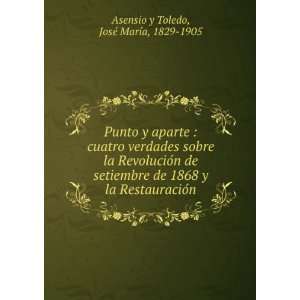   la RestauracioÌn JosÃ© MarÃ­a, 1829 1905 Asensio y Toledo Books