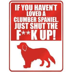  New  If U Havent Loved A Clumber Spaniel , Just Shut The 