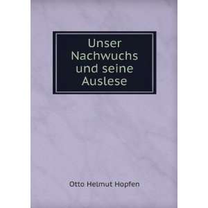    Unser Nachwuchs und seine Auslese Otto Helmut Hopfen Books