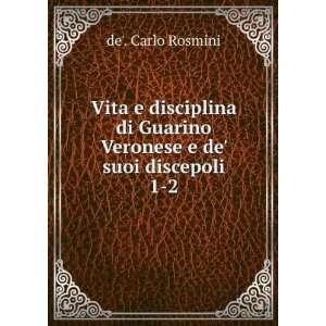   Guarino Veronese e de suoi discepoli. 1 2 de. Carlo Rosmini Books