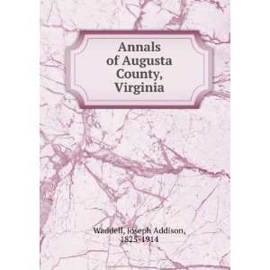   of Augusta County, Virginia Joseph Addison, 1825 1914 Waddell Books