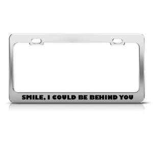  Smile I Could Be Behind You Humor license plate frame 
