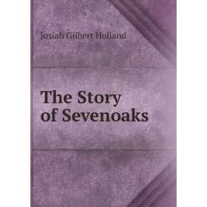  The Story of Sevenoaks Josiah Gilbert Holland Books