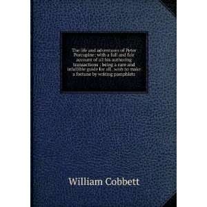   wish to make a fortune by writing pamphlets William Cobbett Books
