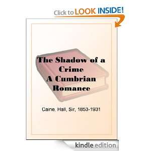 The Shadow of a Crime A Cumbrian Romance Sir Hall Caine  