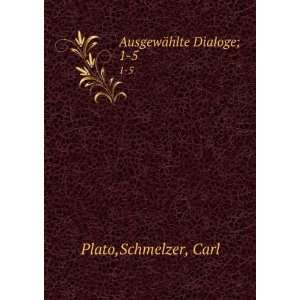  AusgewÃ¤hlte Dialoge;. 1 5 Schmelzer, Carl Plato Books