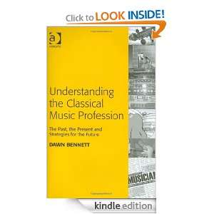 Understanding the Classical Music Profession The Past, the Present 