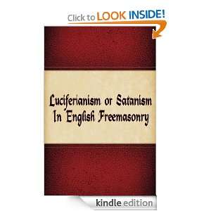 LUCIFERIANISM OR SATANISM IN ENGLISH FREEMASONRY VOLUME 1 L Pouquet 