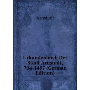   Arnstadt, 704 1497 (German Edition) (9785874598853) Arnstadt Books