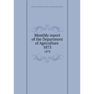 Department of Agriculture . 1873 United States. Dept. of Agriculture 