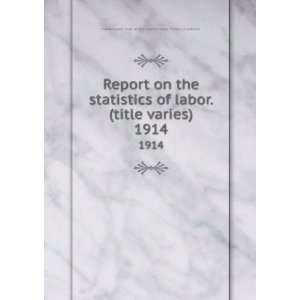  of labor. (title varies). 1914 Massachusetts. Dept. of labor 