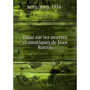   sur les oeuvres dramatiques de Jean Rotrou Jules, 1932  Jarry Books