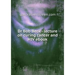  Dr Bob Beck   lecture on curing cancer and HIV ebook 