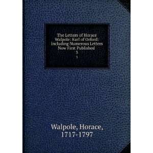  The Letters of Horace Walpole Earl of Orford Including 