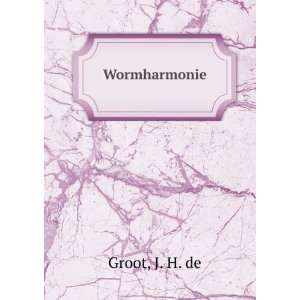  Wormharmonie J. H. de Groot Books