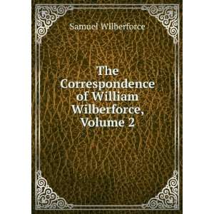   of William Wilberforce, Volume 2 Samuel Wilberforce Books