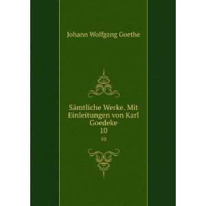  von Karl Goedeke. 10 Johann Wolfgang von, 1749 1832 Goethe Books