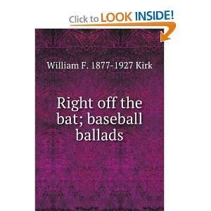  Right off the bat; baseball ballads William F. 1877 1927 