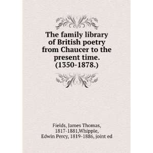   time. (1350 1878.) James Thomas Whipple, Edwin Percy, Fields Books