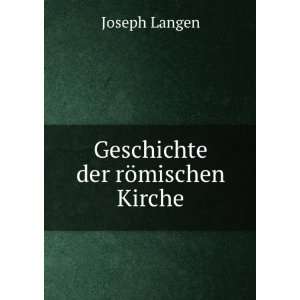  Geschichte der rÃ¶mischen Kirche Joseph Langen Books