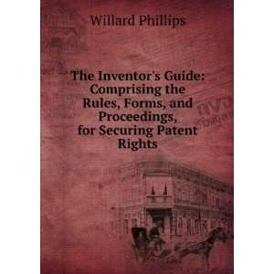   and Proceedings, for Securing Patent Rights Willard Phillips Books