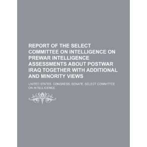 on Intelligence on prewar intelligence assessments about postwar Iraq 
