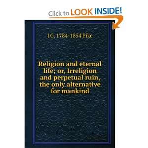 Religion and eternal life; or, Irreligion and perpetual ruin, the only 