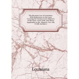  The Revenue Law of Louisiana With References to the Laws 