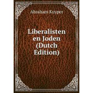  Liberalisten en Joden (Dutch Edition) Abraham Kuyper 