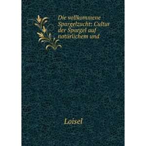   Cultur der Spargel auf natÃ¼rlichem und . Loisel Books