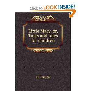  Little Mary, or, Talks and tales for children H Trusta 