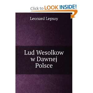  Lud Wesolkow w Dawnej Polsce Leonard Lepszy Books