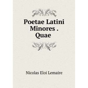  Poetae Latini Minores . Quae . Nicolas Eloi Lemaire 