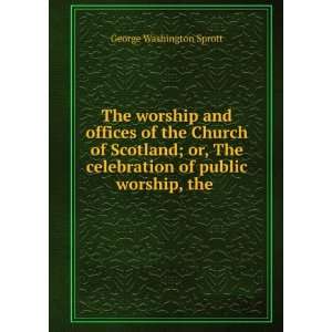  The worship and offices of the Church of Scotland; or, The 