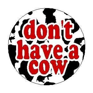  dont have a cow 1.25 Magnet 