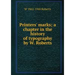   in the history of typography by W. Roberts W 1862 1940 Roberts Books