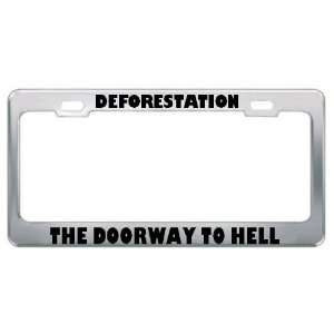 Deforestation The Doorway To Hell Metal License Plate Frame Tag Holder