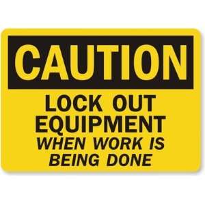 Caution Lock Out Equipment When Work Is Being Done Aluminum Sign, 14 