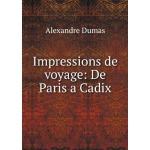 Impressions de voyage De Paris a Cadix Alexandre Dumas  